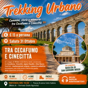 Trekking urbano - Sabato 31 Ottobre 2026 - “Storie e memorie di quartiere: Trekkincittà tra Cecafumo e Cinecittà”